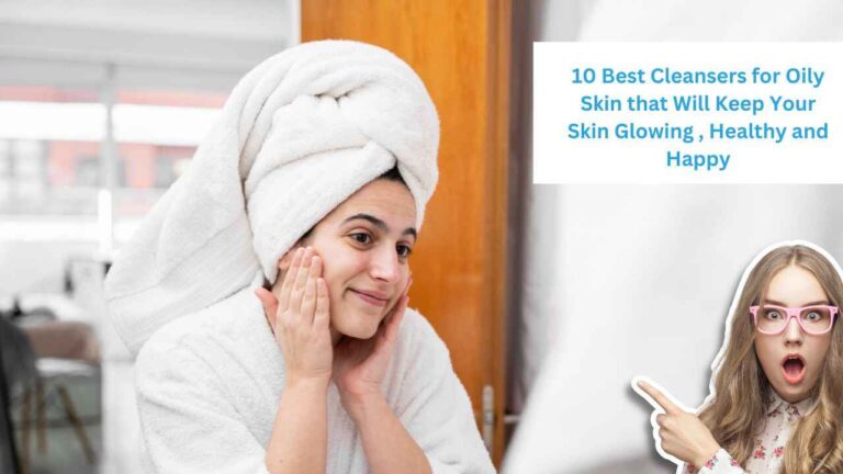 Best Cleansers for Oily Skin